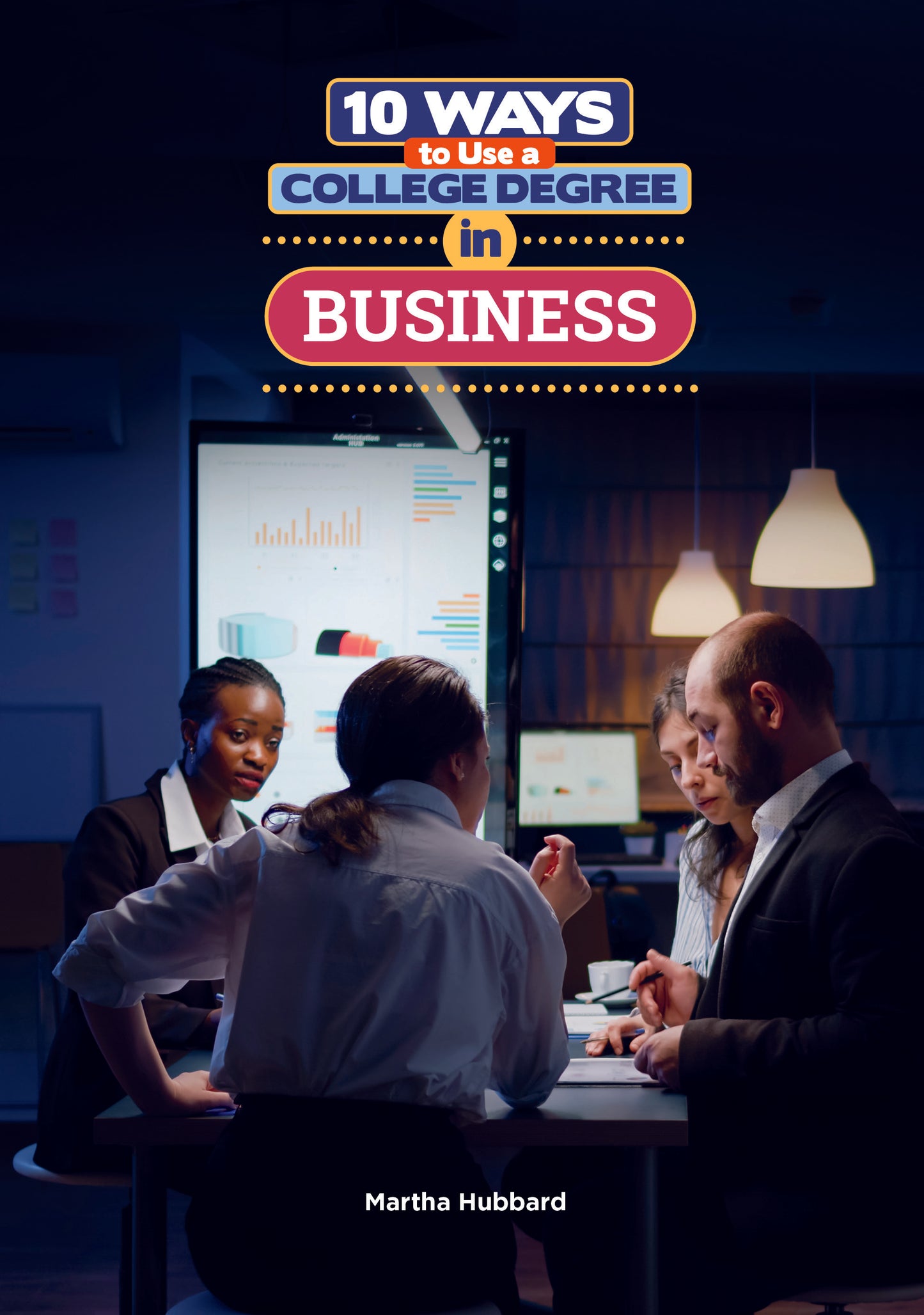 10 Ways to Use a College Degree in Business