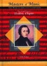 The Life and Times of Frederic Chopin