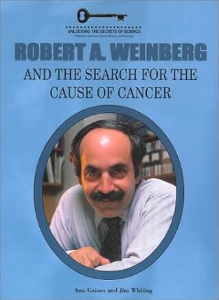 Robert A. Weinberg and the Search for the Cause of Cancer