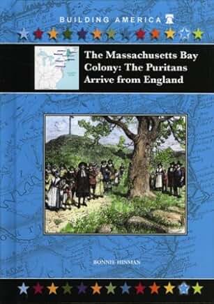 The Massachusetts Bay Colony: The Puritans Arrive from England