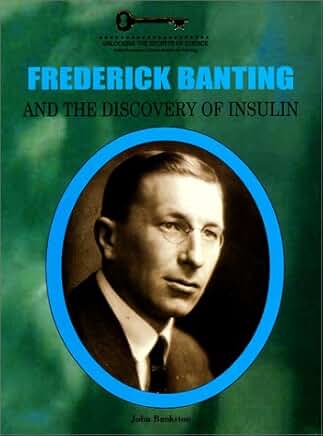 Frederick Banting and the Discovery of Insulin