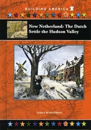 New Netherland: The Dutch Settle the Hudson Valley