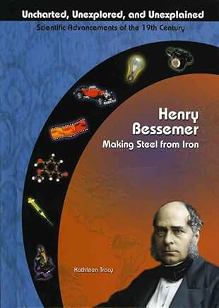 Henry Bessemer: Making Steel from Iron