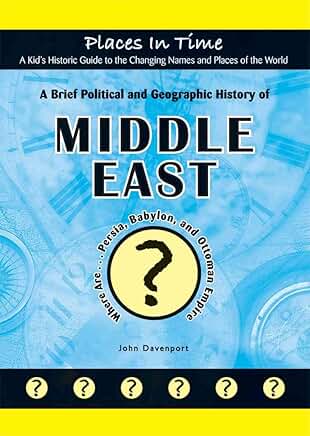 A Brief Political and Geographic History of the Middle East (Where Are Persia, Babylon, and the Ottoman Empire?)