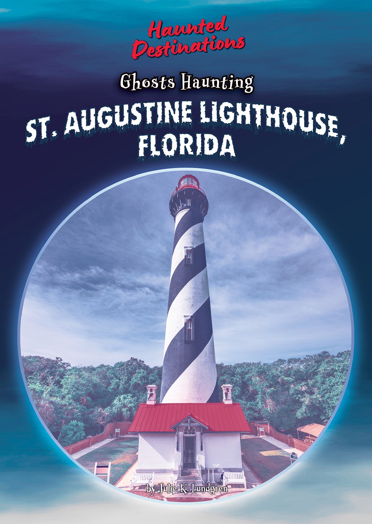 Ghosts Haunting St. Augustine Lighthouse, Florida