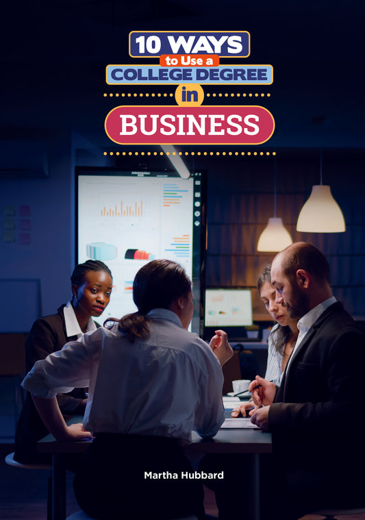10 Ways to Use a College Degree in Business