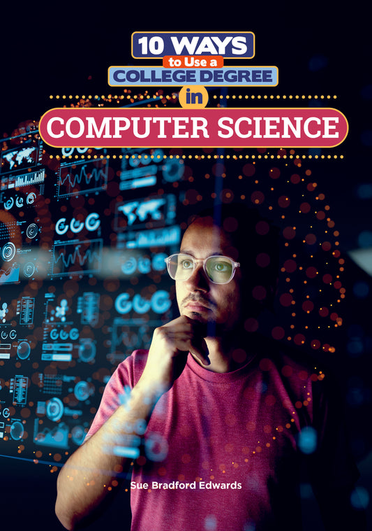 10 Ways to Use a College Degree in Computer Science