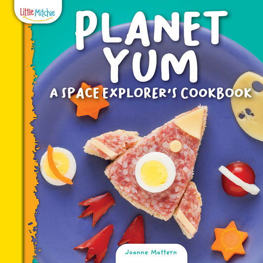 Planet Yum: A Space Explorer's Cookbook